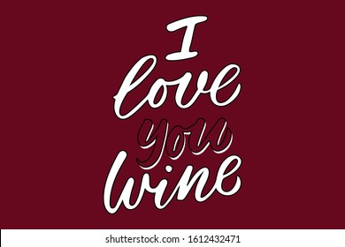 I love wine lettering. Drawn art sign. Sarcastic valentine postcard