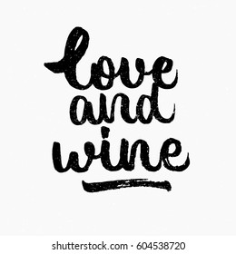 Love and wine quote. Ink hand lettering. Modern brush calligraphy. Handwritten phrase. Inspiration graphic design typography element. Cute simple vector sign.