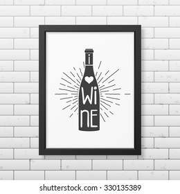 I love wine - Quote typographical Background in realistic square black frame on the brick wall background. Vector EPS10 illustration. 