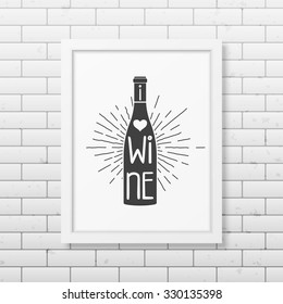 I love wine - Quote typographical Background in realistic square white frame on the brick wall background. Vector EPS10 illustration. 
