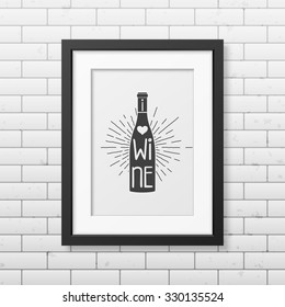 I love wine - Quote typographical Background in realistic square black frame on the brick wall background. Vector EPS10 illustration. 