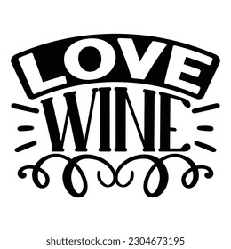 Love Wine SVG, Wine SVG T shirt Design Template