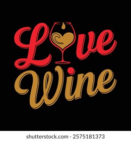 Love Wine T shirt Design, vector illustration, graphic template, print on demand, textile fabrics, retro style, typography, vintage, eps 10, element, valentine's day t-shirt, love wine tee