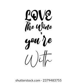 love the wine you're with black letters quote