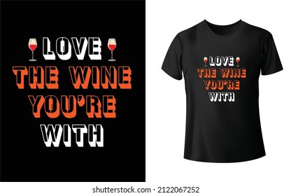 Love The Wine You're With Black T-shirt DesignUnique And Colorful Valentine T-Shirt Design