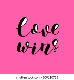 Love wins. Brush hand lettering illustration. Inspiring quote. Motivating modern calligraphy. Can be used for photo overlays, posters, holiday clothes, prints, cards and more.