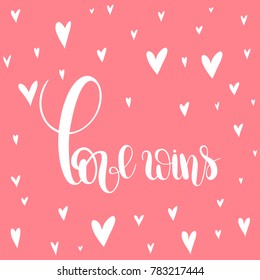 Love wins.  Handwritten Lettering Quote About Love. For Valentine's Day Design, Wedding Invitation, Printable Wall Art, Poster,Banners. Typography design. Vector Illustration.