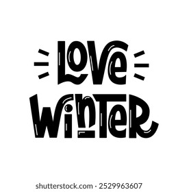 Love Winter Phrase. Vector Hand Lettering of Seasonal Quote.