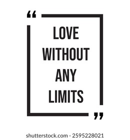 love without any limits inspirational design quote, motivational quotes, typography illustration lettering quotes