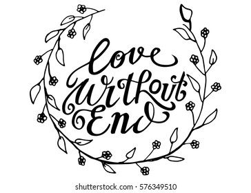 Love Without End. Hand Lettered Quote. Modern Calligraphy. Romantic slogan and quote for love cards and prints