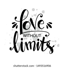 Love without limit hand lettering. Motivational quote poster.