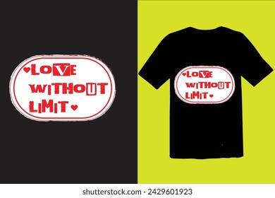 LOVE WITHOUT LIMIT T SHIRT DESIGN PRINT , VECTOR .