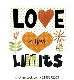 Love without limits collage lettering art poster. Collage art print. Lettering quotes card. Cut out letters and forms. Hand written text phrase.