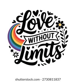 Love without limits inspirational phrase with rainbow and flowers