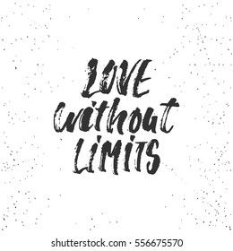 Love without limits - lettering Valentines Day calligraphy phrase isolated on the background. Fun brush ink typography for photo overlays, t-shirt print, poster design.