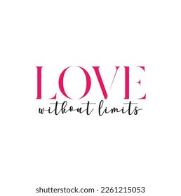love without limits quote. Self-care Single word. Modern calligraphy text, Design print for t shirt, pin label, badges, sticker, greeting card, banner. Vector illustration
