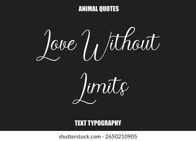 Love Without Limits Text typography Animal Quotes