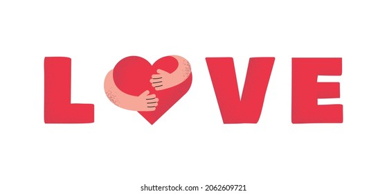 Love word vector cartoon poster design. Hands hugging a big red heart. Lettering element with phrase love for postcard decoration. Love yourself, self care design typography element.