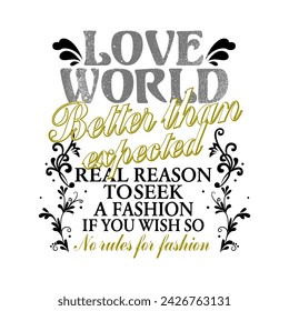 LOVE WORLD BETTER THAN EXPECTED, Graphic design print t-shirts fashion, illustration, vector, posters, cards, stickers, mug
