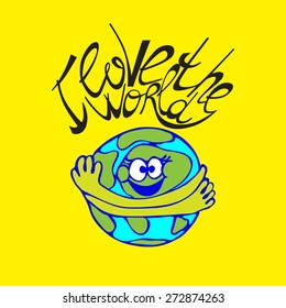 I love the world Hand drawn typography poster. Land with a cute quote on Earth Day or for your design