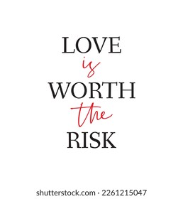 love is worth the risk quote. Self-care Single word. Modern calligraphy text, Design print for t shirt, pin label, badges, sticker, greeting card, banner. Vector illustration