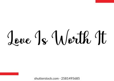 Love Is Worth It Love typography text saying