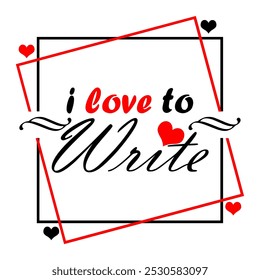 I Love to Write Day celebrates on November 15th. Simple design for writer fans with calligraphic text in frame on white background.