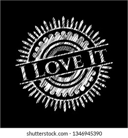 I Love It written with chalkboard texture