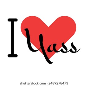 I love Yass creative slogan. Hand drawn letters with red heart. Vector illustration, lettering in modern design for print t shirt, banner, poster, sticker or label.