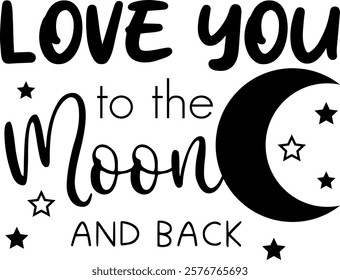 Love Yo To the Moon And Back. Inspirational Love Quote with Moon and Stars