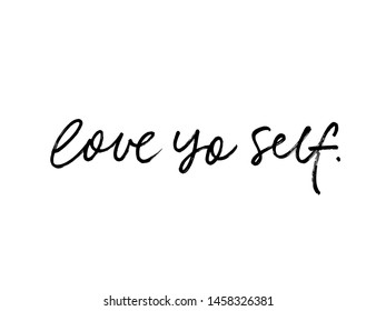 Love yo self modern vector brush calligraphy. Motivating youth slang slogan handwritten calligraphy. Inspirational quote for posters and social media.T shirt decorative print. Modern lifestyle slogan.