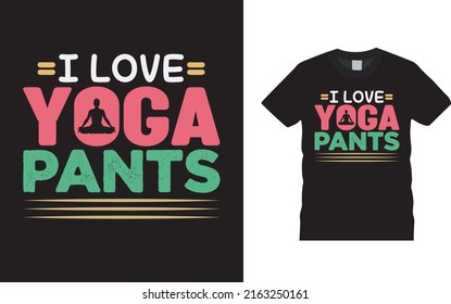 I Love Yoga Pants T Shirt Design