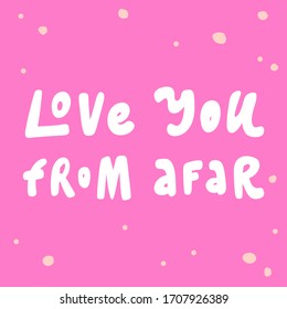 Love you from afar. Sticker for social media content. Vector hand drawn illustration with cartoon lettering. Bubble pop art comic style poster, t shirt print, post card, video blog cover