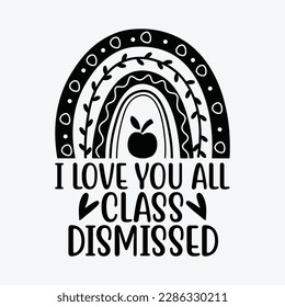 I Love You All Class Dismissed Teacher svg