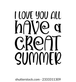 i love you all have a great summer black lettering quote