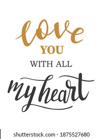 Love you with all my heart hand lettering vector. Saint Valentines day, love, gratitude quotes and phrases for cards, banners, posters, mug, scrapbooking, pillow case, phone cases and clothes design. 