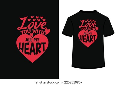 Love you with all my heart Creative Typography T Shirt Design this an editable and printable vector eps file