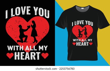 I love you with all my heart, Valentine's Day typography t-shirt design. Valentine's Day t-shirt design.