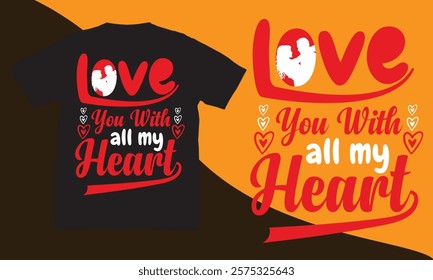 Love You with All My Heart T-Shirt Design Romantic His and Hers Matching Tees Stylish Valentine’s Day Outfit Cute Anniversary Shirts Heartfelt Couple Apparel for Lovebirds and Special Occasion