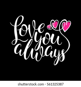 Love you always. Beautiful greeting card for valentines day. handwritten quote