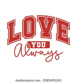 "Love You Always" in an elegant mix of fonts, perfect for cute romantic designs, prints, decor, and greeting cards.