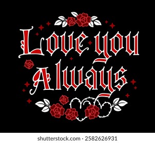 Love You Always. The typography features bold, dramatic lettering with ornate flourishes in a manuscript and gothic style. Decorative elements include roses and stars enhancing romantic mood