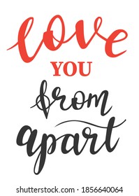 Love you from apart hand lettering vector quote for any Holidays and Valentines day season in quarantin and covid19 period. Phrases for cards, banners, posters, pillow and clothes design. 