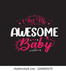 i love you awesome baby svg t shirt design  template