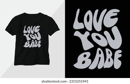 Love you babe
 - Typography t-shirt Design, motivational poster inspirational quote
