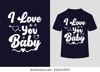 Love you baby creative typography t-shirt design. This is an editable and printable high-quality vector file.