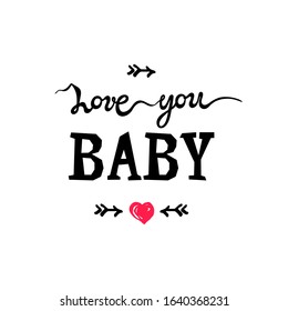 Love you baby handwritten lettering on white background. Great for Valentine's day, baby shower, print, t-shirt design. Vector illustration.