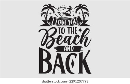 Te amo a la playa y al diseño de camisetas de verano, ilustración vectorial de caligrafía hecha a mano, Archivos Svg para el Cricut, plantilla de tarjeta de saludo con texto de tipografía, EPS 10