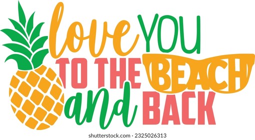 Love You To The Beach And Back - Summer Pineapple