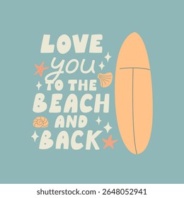 Love you to the beach and back vector hand drawn quote. Marine seashells and surfboard with lettering. Summer greeting card. Vector flat illustration